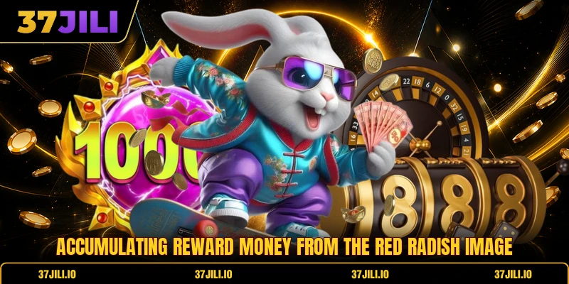 Accumulating reward money from the red radish image Accumulating reward money from the red radish image
