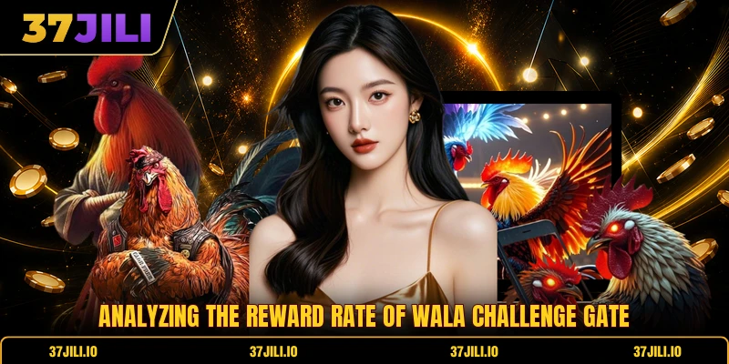 Analyzing the reward rate of Wala challenge gate