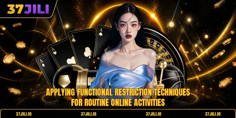 Applying functional restriction techniques for routine online activities