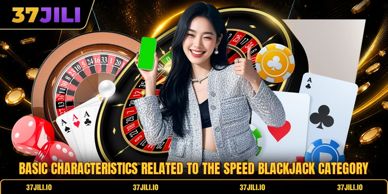 Basic characteristics related to the speed blackjack category