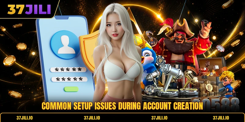 Common setup issues during account creation