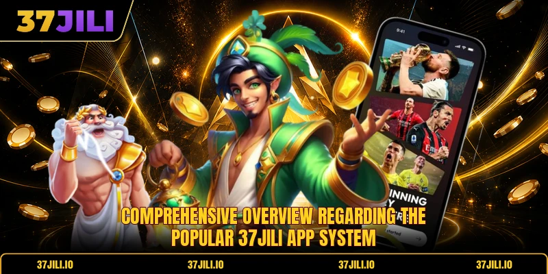 Comprehensive overview regarding the popular 37jili app system