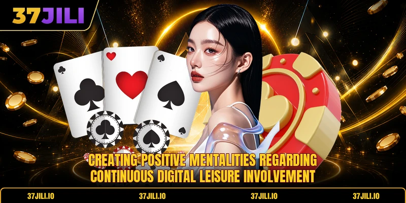Creating positive mentalities regarding continuous digital leisure involvement