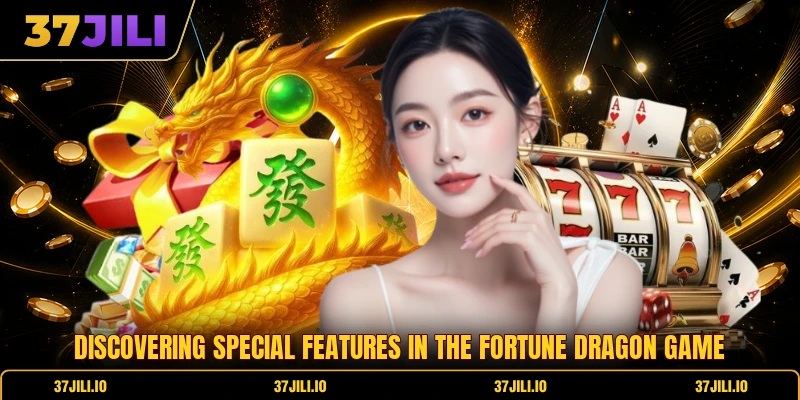 Discovering special features in the fortune dragon game