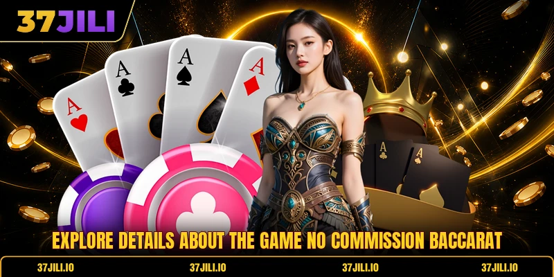Explore details about the game no commission baccarat