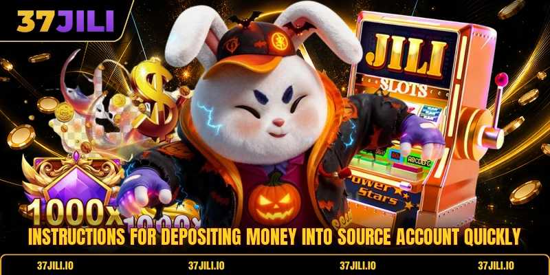 Instructions for depositing money into source account quickly