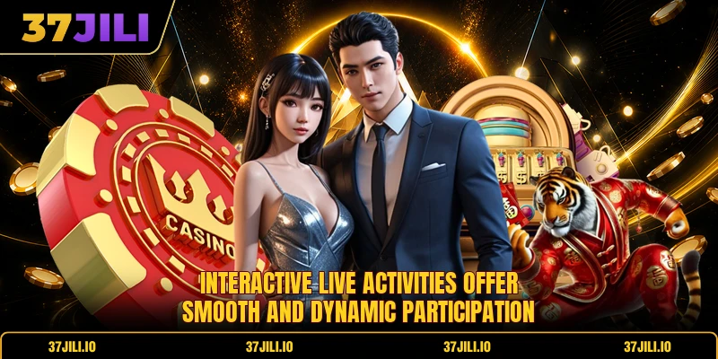 Interactive live activities offer smooth and dynamic participation Interactive live activities offer smooth and dynamic participation