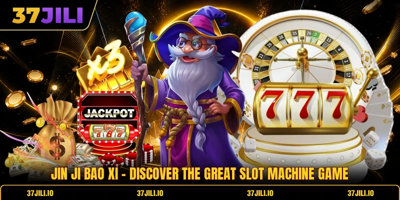 Jin Ji Bao Xi - Discover The Great Slot Machine Game