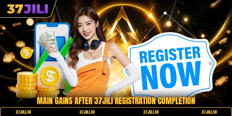 Main gains after 37jili registration completion