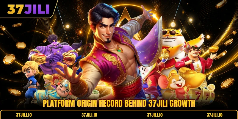 Platform origin record behind 37jili growth