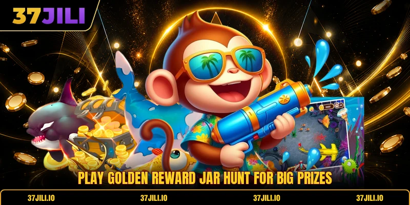 Play golden reward jar hunt for big prizes Play golden reward jar hunt for big prizes