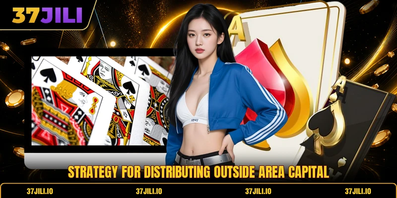 Strategy for distributing outside area capital Strategy for distributing outside area capital