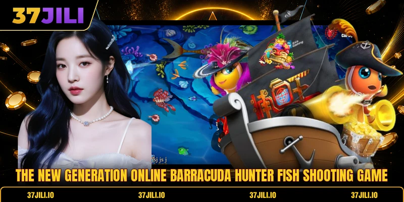 The new generation online barracuda hunter fish shooting game The new generation online barracuda hunter fish shooting game
