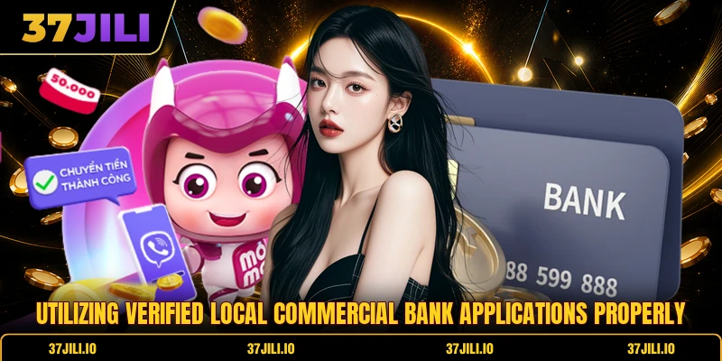 Utilizing verified local commercial bank applications properly